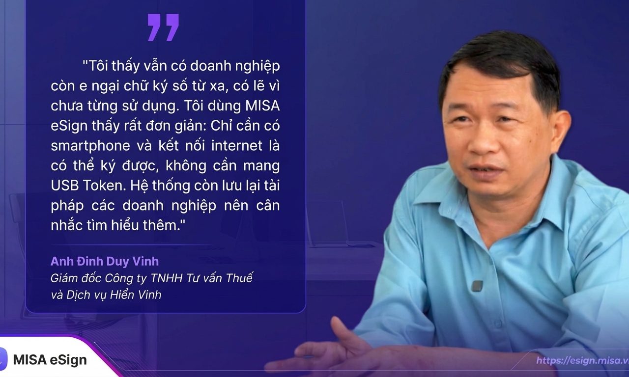 anh Đinh Duy Vinh – Giám đốc Công ty TNHH Tư vấn Thuế và Dịch vụ Hiển Vinh chia sẻ về chữ ký từ xa