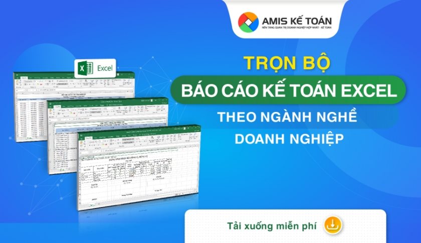 Trọn bộ Báo cáo kế toán Excel theo ngành nghề doanh nghiệp