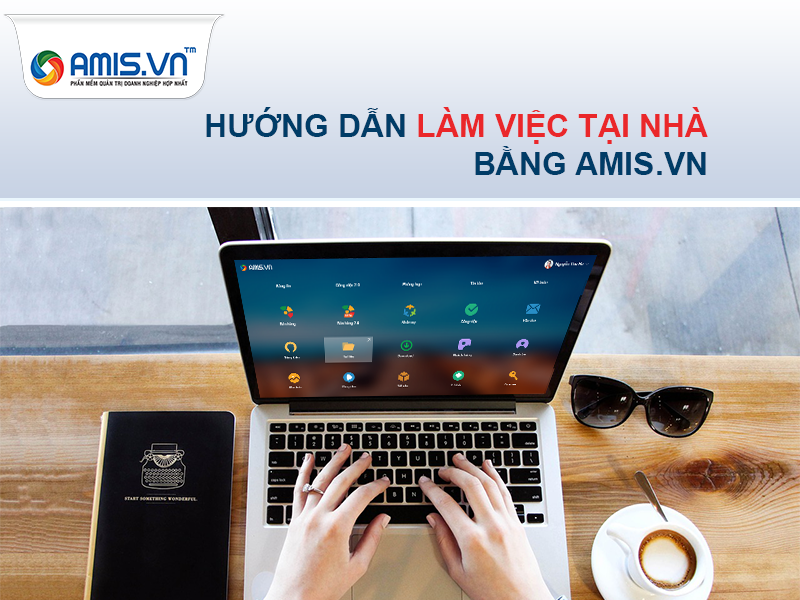 HƯỚNG DẪN LÀM VIỆC TẠI NHÀ VỚI PHẦN MỀM AMIS.VN