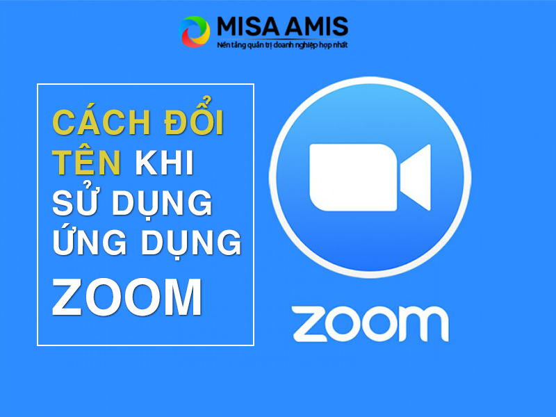 Hướng dẫn Cách đổi tên của người tham gia trên Zoom - MISA AMIS