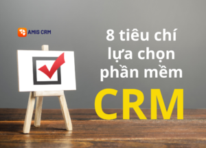tiêu chí lựa chọn phần mềm CRM