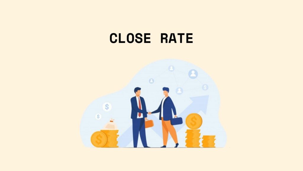 Close rate là gì? 5 cách tăng tỷ lệ chốt sale tháng cô hồn