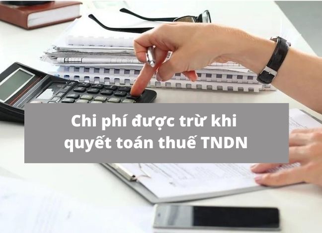 chi phí được trừ khi quyết toán thuế TNDN