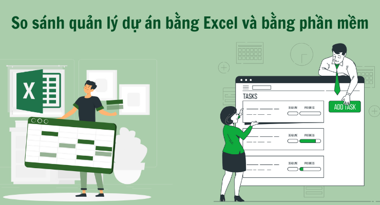 So sánh quản lý dự án bằng Excel và bằng phần mềm