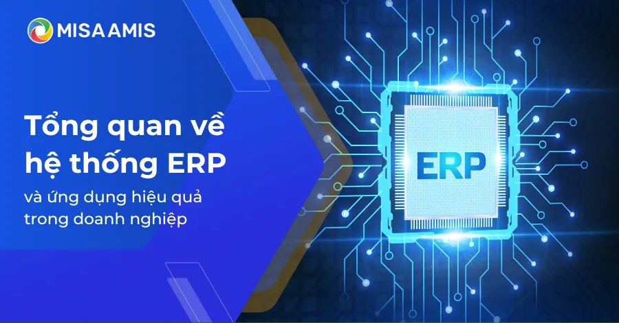 Tổng quan về hệ thống ERP và ứng dụng hiệu quả trong doanh nghiệp 