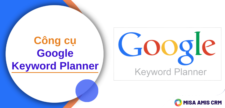 Công cụ nghiên cứu từ khóa Google Keyword Planner là gì? Sử dụng như thế nào?