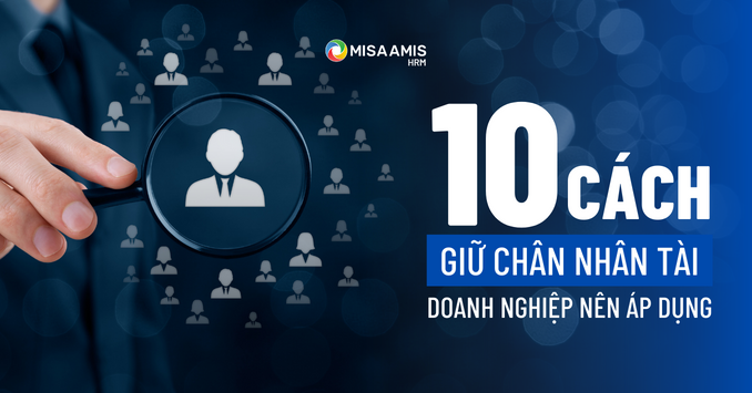 10 cách giữ chân nhân tài doanh nghiệp nào cũng nên áp dụng