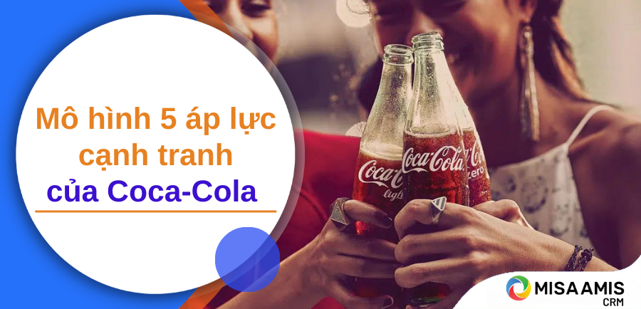 Mô hình 5 áp lực cạnh tranh của Coca Cola - five forces Coca Cola