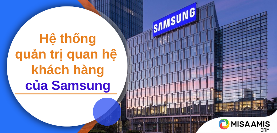 Phân tích hệ thống quản trị quan hệ khách hàng của Samsung