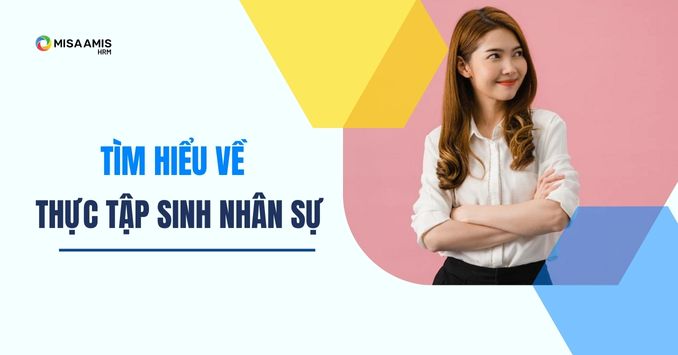 Thực tập sinh nhân sự là gì? Mô tả công việc của thực tập sinh nhân sự