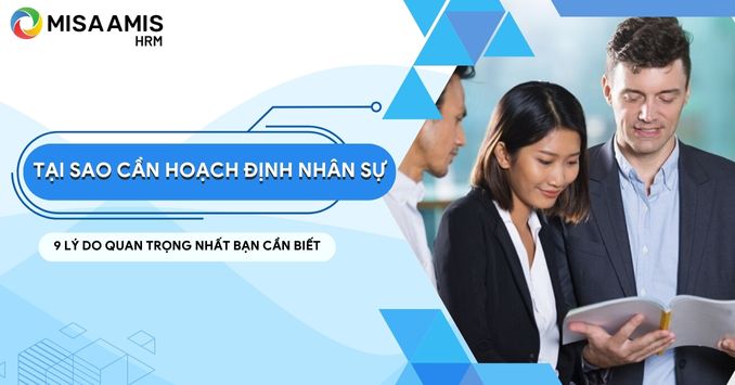 Tại sao cần hoạch định nhân sự – 9 lý do phổ biến nhất bạn cần biết