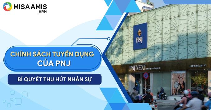 Chính sách tuyển dụng của PNJ - Bí quyết giúp PNJ thu thút nhân tài