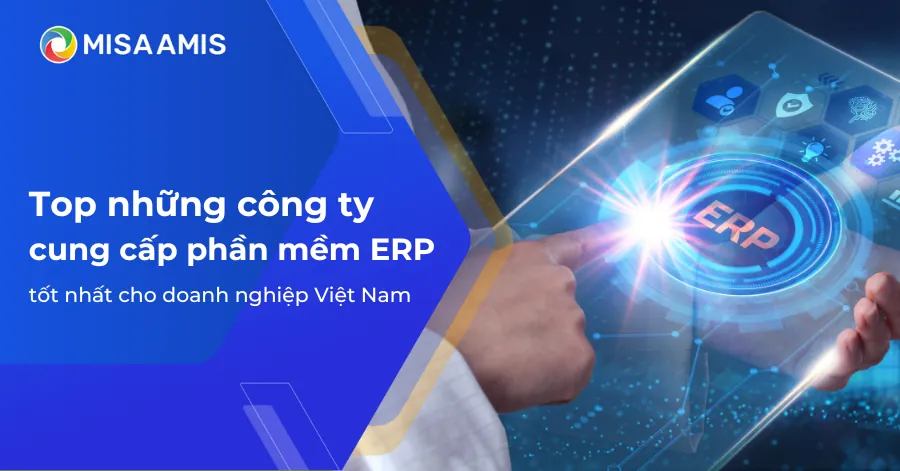 Top công ty cung cấp phần mềm ERP tốt nhất cho doanh nghiệp Việt Nam