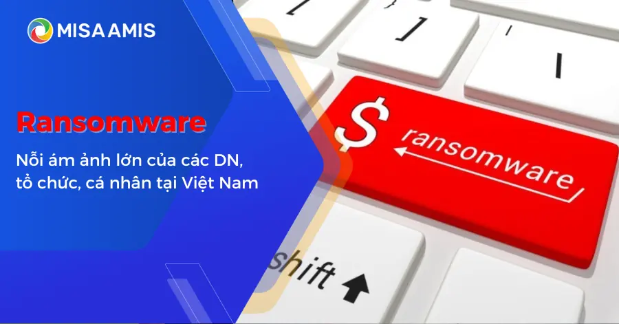 Ransomware - Nỗi ám ảnh lớn của các Doanh nghiệp, tổ chức, cá nhân tại Việt Nam