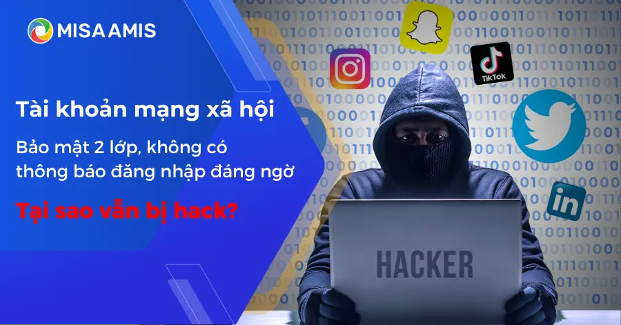 Tài khoản mạng xã hội đã có bảo mật 2 lớp, không có thông báo đăng nhập đáng ngờ, tại sao vẫn bị hack?