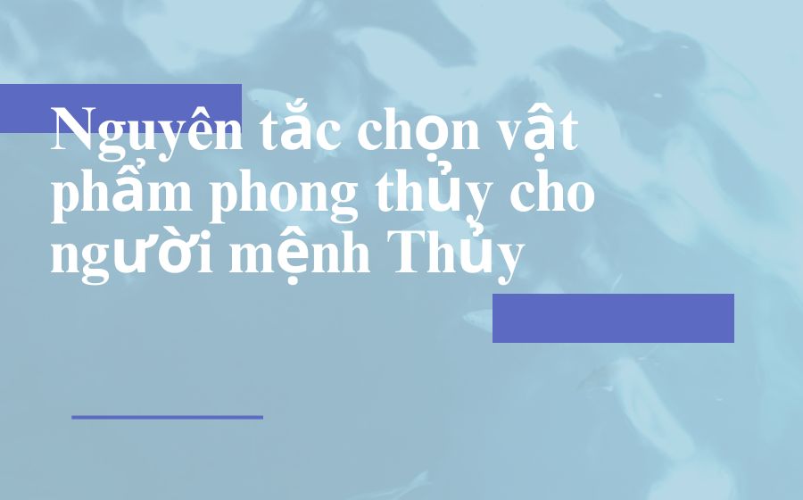 Nguyên tắc chọn vật phẩm phong thủy