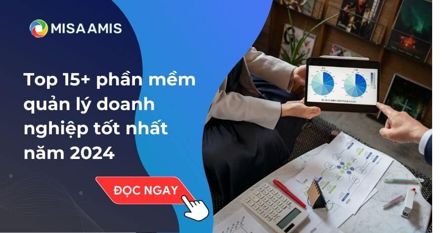 Top 15+ phần mềm quản lý doanh nghiệp tốt nhất năm 2024