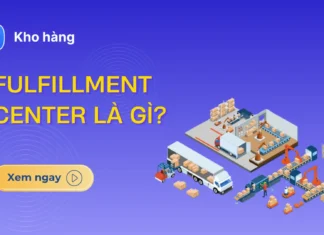 Fulfillment Center là gì? Phân biệt Warehouse và Trung tâm hoàn tất đơn hàng